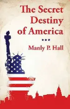 The Secret Destiny of America, Paperback/Manly P Hall