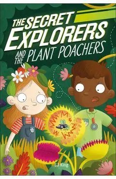 The Secret Explorers and the Plant Poachers - Sj King