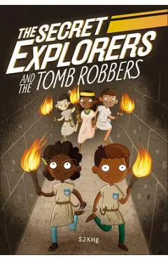 The Secret Explorers and the Tomb Robbers - Sj King