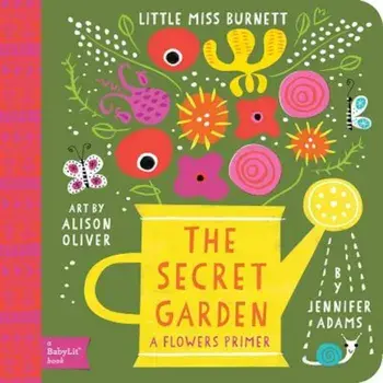 The Secret Garden: A Babylit(r) Flowers Primer, Hardcover/Jennifer Adams