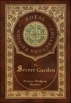 The Secret Garden (Royal Collector's Edition) (Case Laminate Hardcover with Jacket), Hardcover/Frances Hodgson Burnett