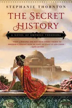 The Secret History: A Novel of Empress Theodora, Paperback/Stephanie Thornton