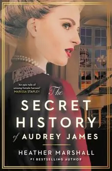 The Secret History of Audrey James. A gripping dual-timeline WWII historical story of courage, sacrifice and friendship from the internationally bestselling author, Paperback/Heather Marshall