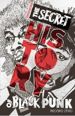 The Secret History of Black Punk: Record Zero: Paperback Edition - Raeghan Buchanan