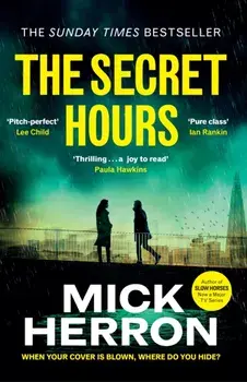 The Secret Hours. The Instant Sunday Times Bestselling Thriller from the Author of Slow Horses, Paperback/Mick Herron