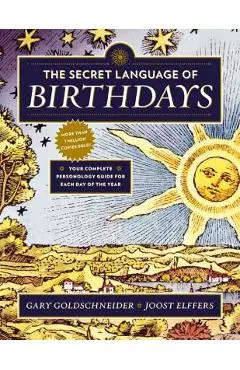 The Secret Language of Birthdays: Your Complete Personology Guide for Each Day of the Year - Gary Goldschneider