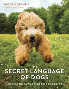 The Secret Language of Dogs: Unlocking the Canine Mind for a Happier Pet, Paperback/Victoria Stilwell