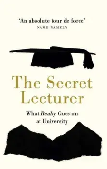 The Secret Lecturer. What Really Goes on at University, Paperback/Secret Lecturer