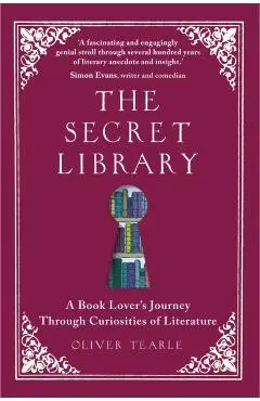 The Secret Library: A Book-Lovers' Journey Through Curiosities of Literature - Oliver Tearle