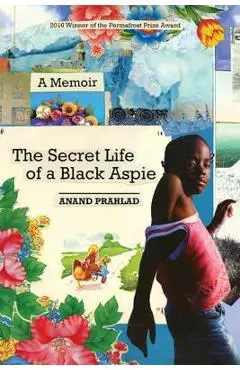 The Secret Life of a Black Aspie: A Memoir - Anand Prahlad