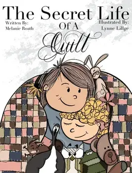 The Secret Life of a Quilt, Hardcover/Melanie Roath