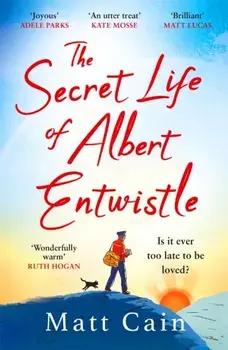 The Secret Life of Albert Entwistle. the most heartwarming and uplifting love story of the year, Paperback/Matt Cain