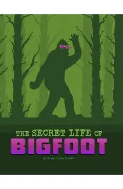 The Secret Life of Bigfoot - Megan Cooley Peterson