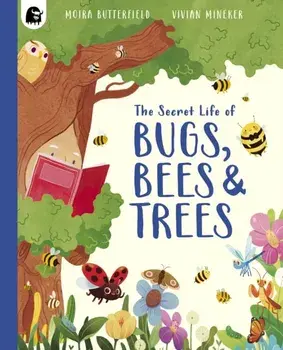 The Secret Life of Bugs, Bees & Trees, Paperback/Moira Butterfield