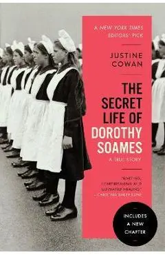The Secret Life of Dorothy Soames: A True Story - Justine Cowan