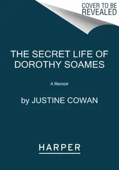 The Secret Life of Dorothy Soames. A True Story, Paperback/Justine Cowan