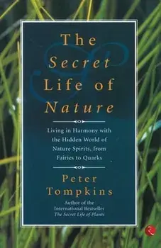 The Secret Life of Nature, Paperback/Peter Tompkins