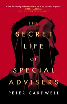 The Secret Life of Special Advisers, Paperback/Peter Cardwell