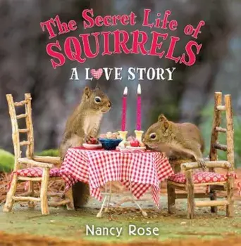 The Secret Life of Squirrels: A Love Story, Hardcover/Nancy Rose