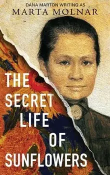 The Secret Life Of Sunflowers, Hardcover/Marta Molnar