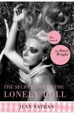 The Secret Life of the Lonely Doll: The Search for Dare Wright - Jean Nathan