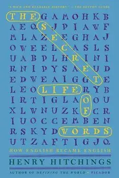 The Secret Life of Words: How English Became English, Paperback/Henry Hitchings