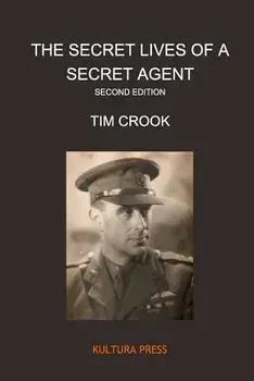 The Secret Lives of a Secret Agent - Second Edition, Paperback/Tim Crook