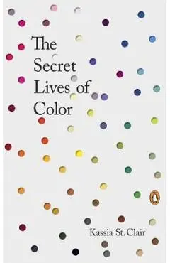 The Secret Lives of Color - Kassia St Clair
