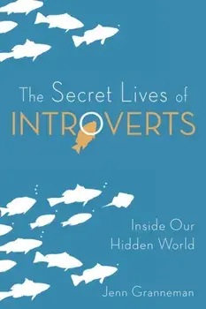 The Secret Lives of Introverts: Inside Our Hidden World, Paperback/Jenn Granneman