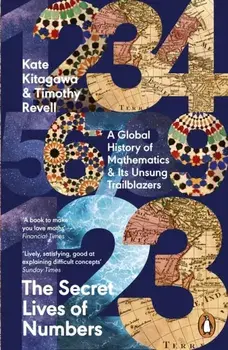 The Secret Lives of Numbers. A Global History of Mathematics & Its Unsung Trailblazers, Paperback/Timothy Revell