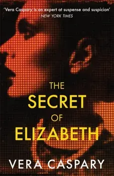 The Secret of Elizabeth. A masterpiece of psychological suspense, Paperback/Vera Caspary