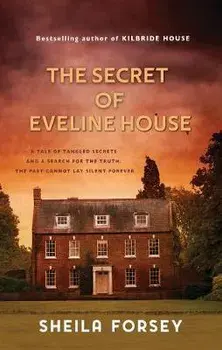 The Secret Of Eveline House: A Tale Of Tangled Secrets And A Search For The Truth., Paperback/Sheila Forsey