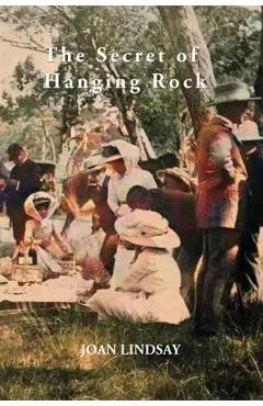 The Secret of Hanging Rock: With Commentaries by John Taylor, Yvonne Rousseau and Mudrooroo - Joan Lindsay