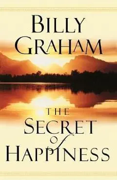 The Secret of Happiness - Billy Graham