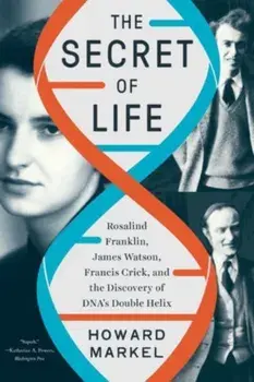 The Secret of Life. Rosalind Franklin, James Watson, Francis Crick, and the Discovery of DNA's Double Helix, Paperback/***
