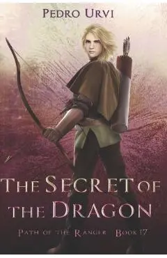 The Secret of the Dragon: (Path of the Ranger Book 17) - Pedro Urvi