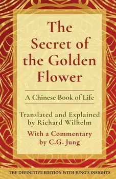 The Secret of the Golden Flower: A Chinese Book of Life, Paperback/Richard Wilhelm
