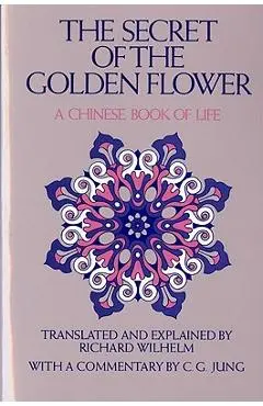 The Secret of the Golden Flower: A Chinese Book of Life - Richard Wilhelm