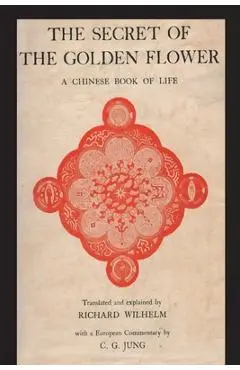The Secret of the Golden Flower: A Chinese Book of Life - Richard Wilhelm
