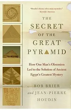 The Secret of the Great Pyramid: How One Man's Obsession Led to the Solution of Ancient Egypt's Greatest Mystery - Bob Brier