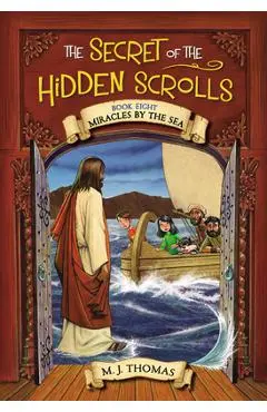 The Secret of the Hidden Scrolls: Miracles by the Sea, Book 8 - M. J. Thomas