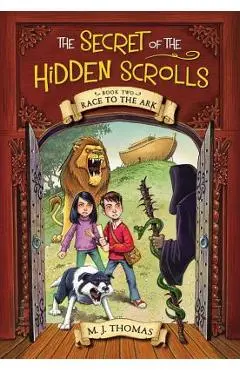 The Secret of the Hidden Scrolls: Race to the Ark, Book 2 - M. J. Thomas