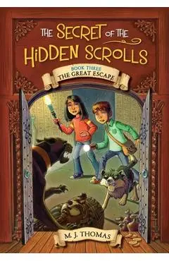The Secret of the Hidden Scrolls: The Great Escape, Book 3 - M. J. Thomas