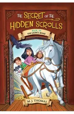 The Secret of the Hidden Scrolls: The Lion's Roar - M. J. Thomas