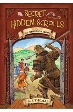 The Secret of the Hidden Scrolls: The Shepherd's Stone, Book 5 - M. J. Thomas