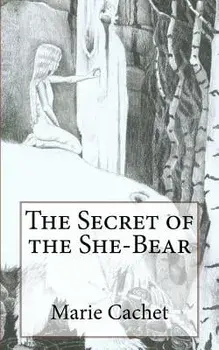 The Secret of the She-Bear: An Unexpected Key to Understand European Mythologies, Traditions and Tales., Paperback/Marie D. F. Cachet