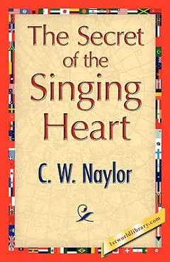The Secret of the Singing Heart - C. W. Naylor