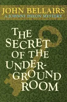 The Secret of the Underground Room, Paperback/John Bellairs