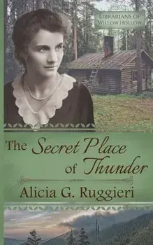 The Secret Place of Thunder: A Christian Fiction Appalachian Pack Horse Librarian Novella, Paperback/Alicia G. Ruggieri