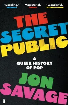 The Secret Public. A Queer History of Pop, Main, Paperback/Jon Savage